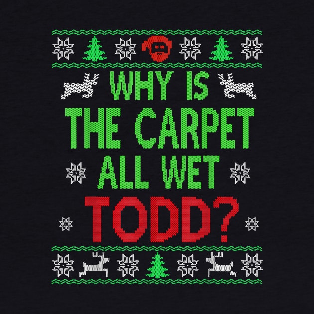 Why is TheCarpet all WetTodd Ugly Sweater Funny Christmas by nervousorangutan